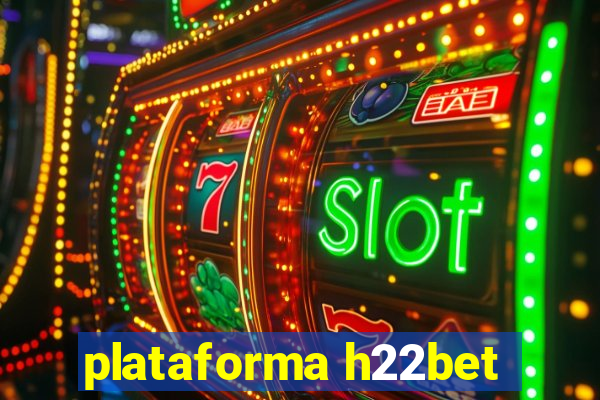 plataforma h22bet